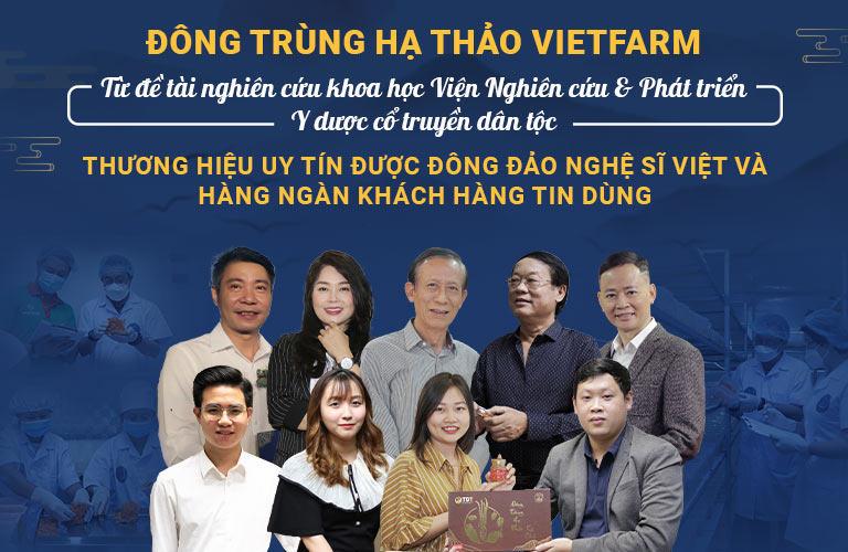 Đông trùng hạ thảo Vietfarm được nhiều nghệ sĩ nổi tiếng của màn ảnh Việt tin tưởng lựa chọn